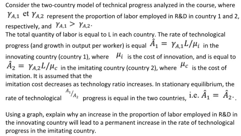 Consider the two-country model of technical progress analyzed in the course, where YA,1 et YA,2 represent the
