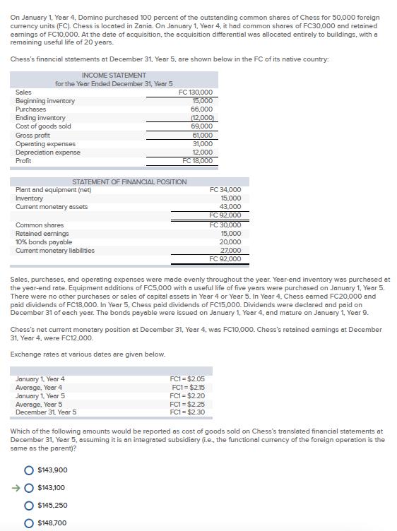 On January 1, Year 4. Domino purchased 100 percent of the outstanding common shares of Chess for 50,000 foreign currency unit