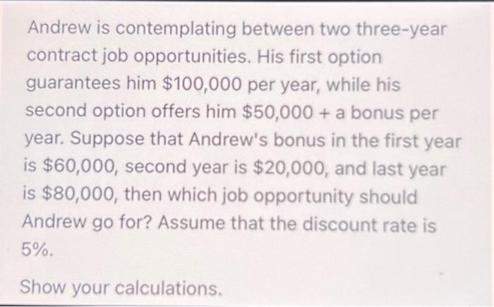 Andrew is contemplating between two three-year contract job opportunities. His first option