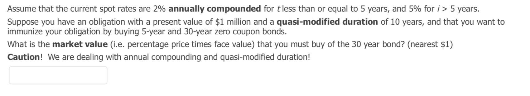 Assume that the current spot rates are 2% annually compounded for tless