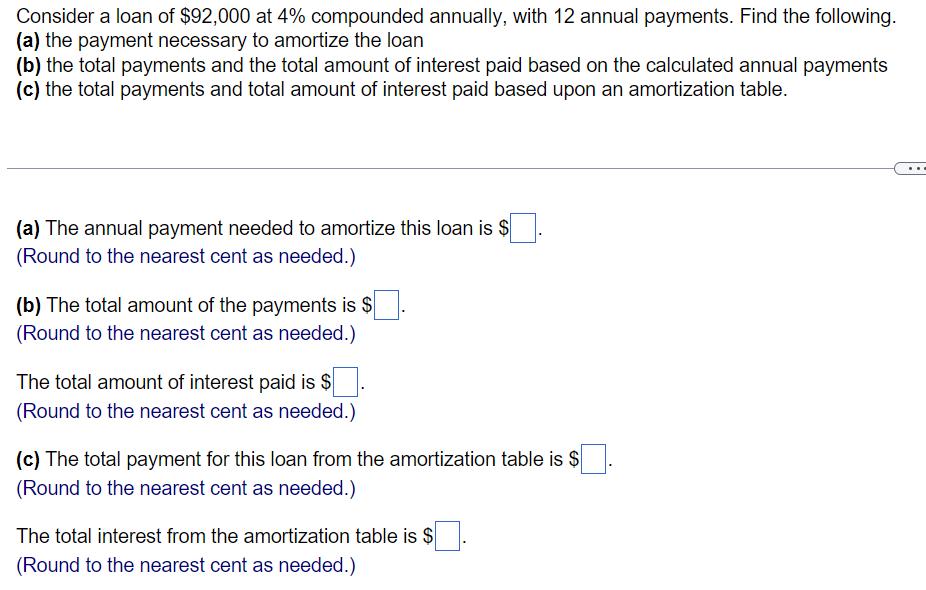 Consider a loan of $92,000 at 4% compounded annually, with 12 annual payments. Find the following. (a) the payment necessary