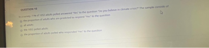 QUESTION 10in a survey of 1052 adults polled answered Yes to the question Do you believe in climate crisis The sample con