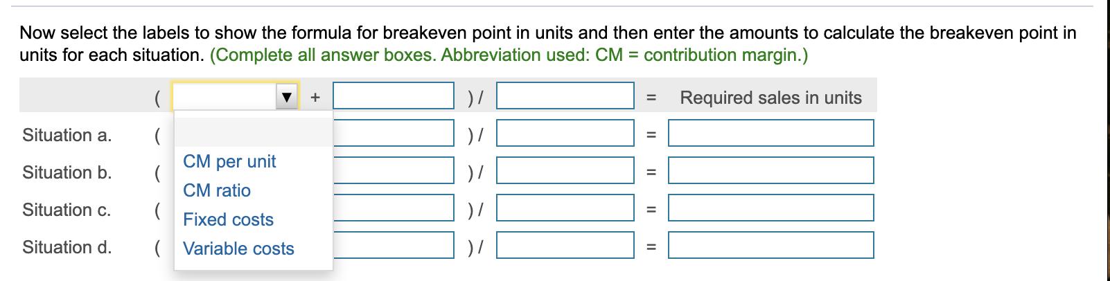 Now select the labels to show the formula for breakeven point in units and then enter the amounts to calculate the breakeven