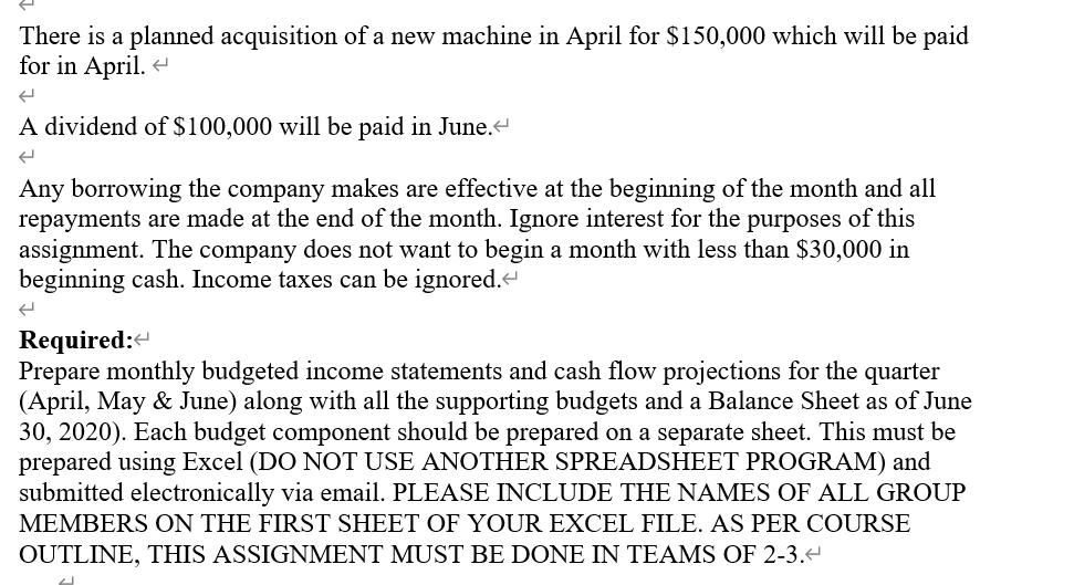 There is a planned acquisition of a new machine in April for $150,000 which will be paid for in April. 4 A dividend of $100,0