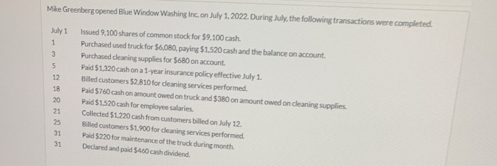 13Mike Greenberg opened Blue Window Washing Inc. on July 1, 2022. During July, the following transactions were completed.J