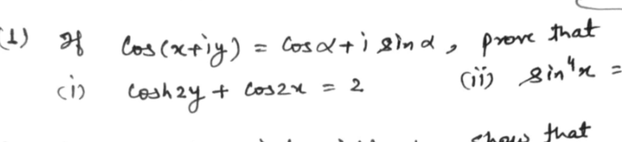 (+) of cos(xriy) = cosa+isind, prove cis coshry+ cosh2y + cos2x = 2 prove that (11) sin