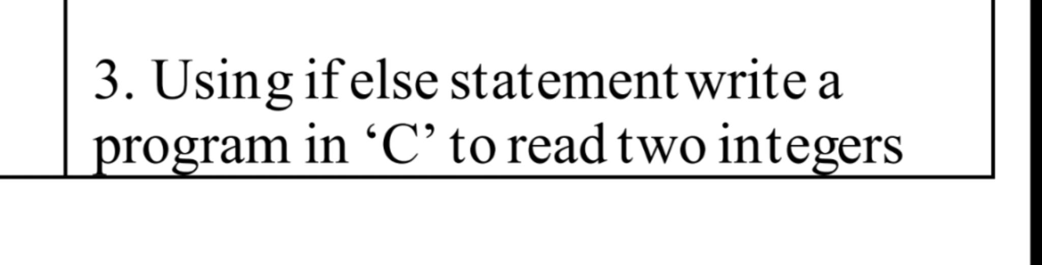 3. Using if else statement write a program in 'C' to read
