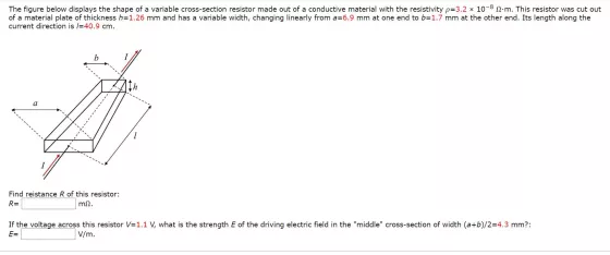 The figure below displays the shape of a variable cross-section resistor made out of a conductive material with the resistivi