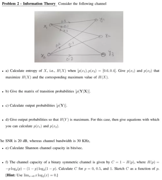 Problem 2 - Information Theory Consider the following channel X, DI . a) Calculate entropy of X, i.e., H(X) when [p(31),p(32)