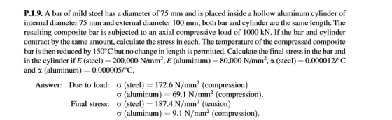 P.1.9. A bar of mild steel has a diameter of 75 mm and is placed inside a hollow aluminum cylinder of internal diameter 75 mm