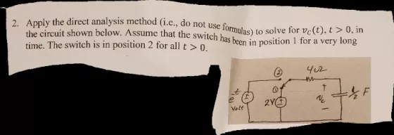 2. Apply the direct analysis method (i.e., do not use the circuit shown below. Assume that the switch h formulas) to solve fo