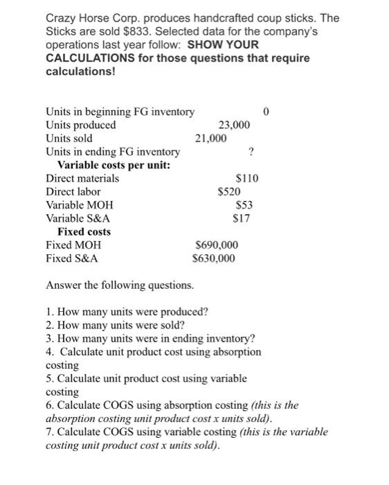 Crazy Horse Corp. produces handcrafted coup sticks. TheSticks are sold $833. Selected data for the companysoperations last