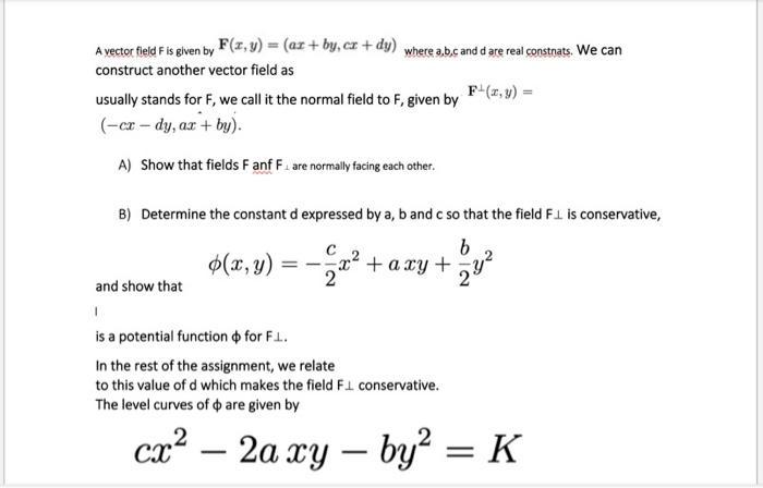 A vector field F is given by F(x, y) = (ar+by, cz+dy) where ab.c and d are real constnats. We can construct