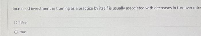 Increased investment in training as a practice by itself is usually associated