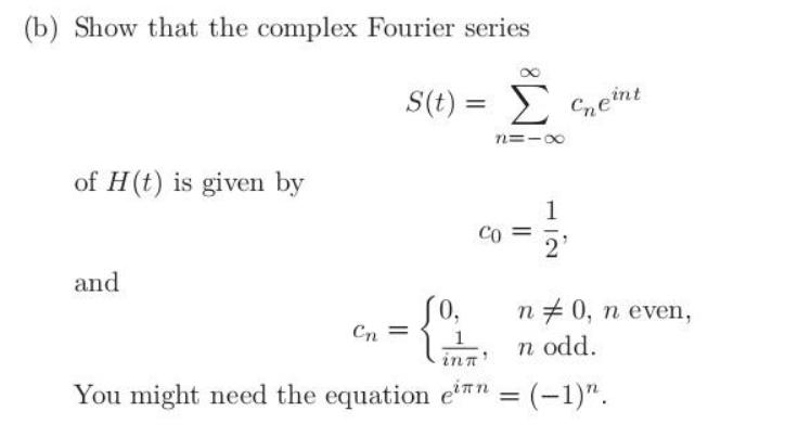 (b) Show that the complex Fourier series of H(t) is given by and Cn S(t) = Ceint 0. n=1x Co || 1 2' n = 0, n