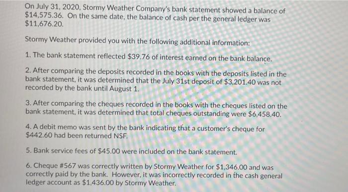 On July 31, 2020, Stormy Weather Companys bank statement showed a balance of $14,575.36. On the same date, the balance of ca