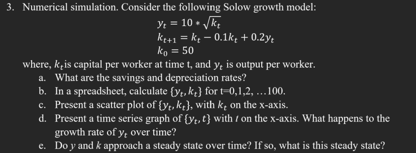 3. Numerical simulation. Consider the following Solow growth model: Yt = 10 * kt kt+1=kt - 0.1kt + 0.2yt ko =