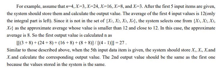 For example, assume that n=4, X=3, X=24, X=16, X=8, and X=3. After the first 5 input items are given, the system should store