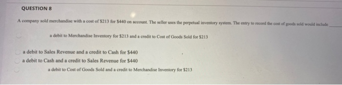 QUESTIONSA company sold merchandise with a cost of $213 for $440 on account. The seller uses the perpetual inventory system.