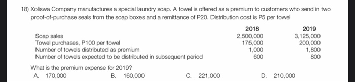 18) Xoliswa Company manufactures a special laundry soap. A towel is offered as a premium to customers who send in twoproof-o