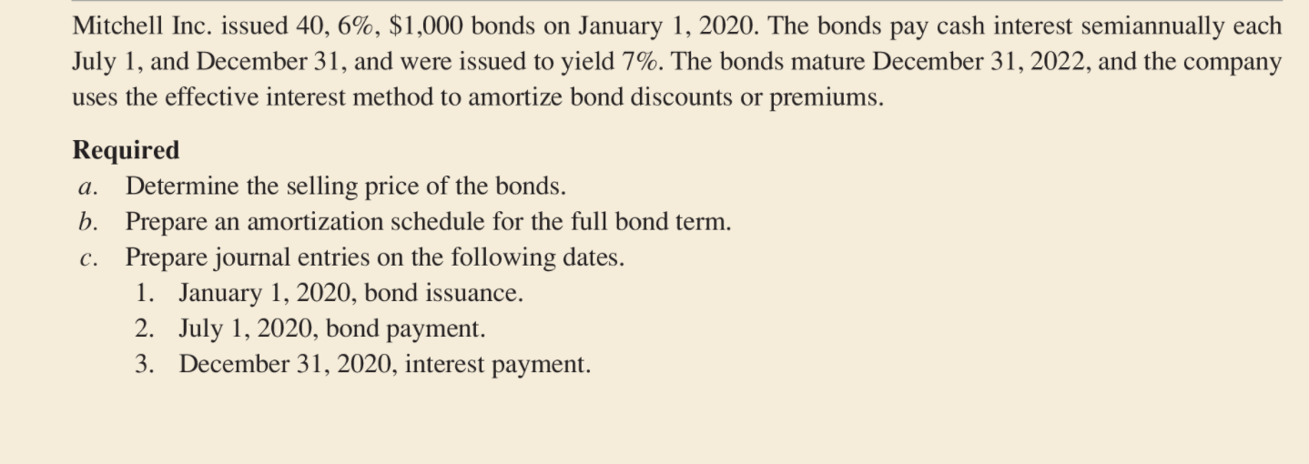 Mitchell Inc. issued 40, 6%, $1,000 bonds on January 1, 2020. The bonds pay cash interest semiannually eachJuly 1, and Decem