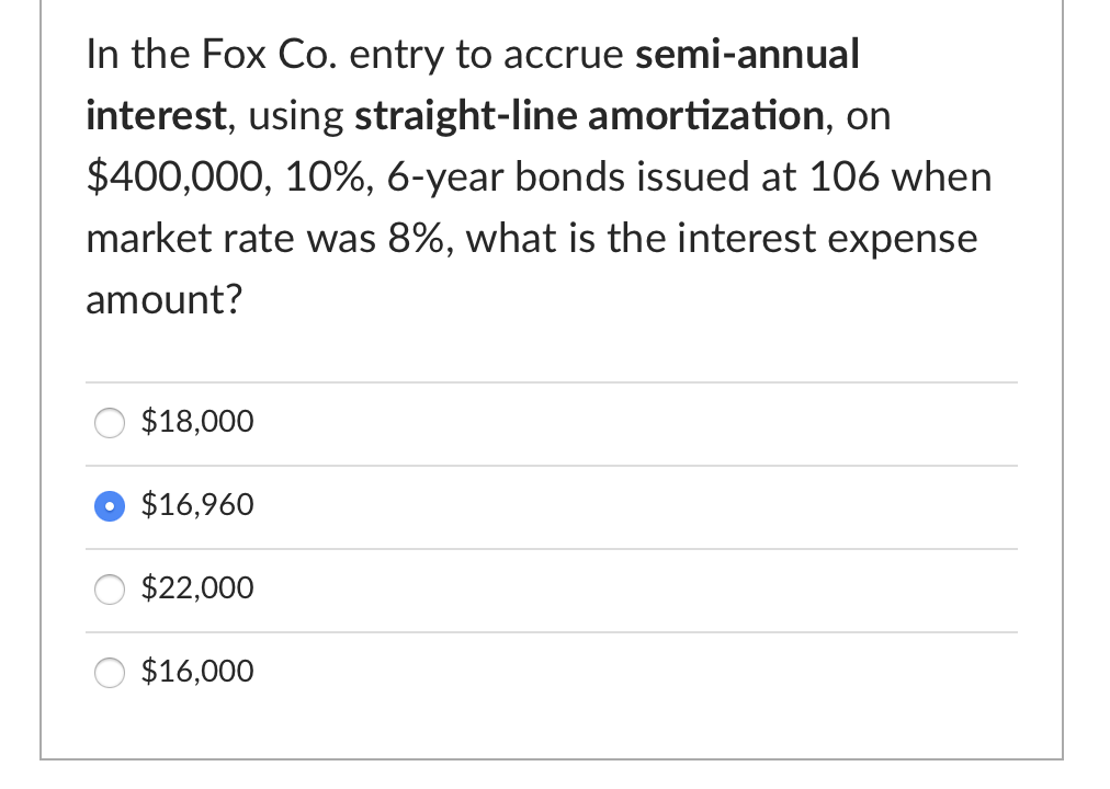 In the Fox Co. entry to accrue semi-annualinterest, using straight-line amortization, on$400,000, 10%, 6-year bonds issued