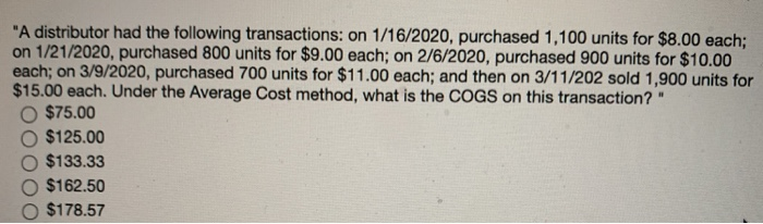 A distributor had the following transactions: on 1/16/2020, purchased 1,100 units for $8.00 each;on 1/21/2020, purchased 80