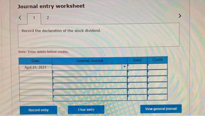 Journal entry worksheet<12>Record the declaration of the stock dividend.Note: Enter debits before credits.DateGeneral
