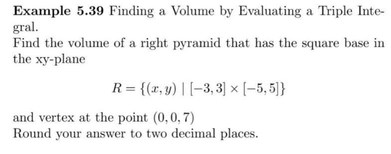 Example 5.39 Finding a Volume by Evaluating a Triple Inte- gral. Find