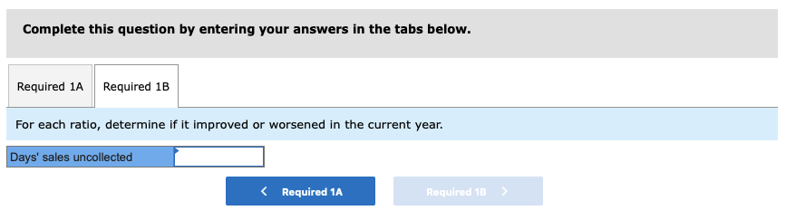Complete this question by entering your answers in the tabs below.Required 1A Required 1BFor each ratio, determine if it im