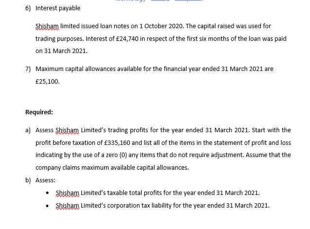 6) Interest payable Shisham limited issued loan notes on 1 October 2020. The capital raised was used for trading purposes. In