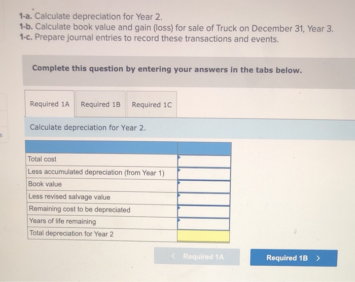 1-a. Calculate depreciation for Year 2.1-b. Calculate book value and gain (loss) for sale of Truck on December 31, Year 3.1