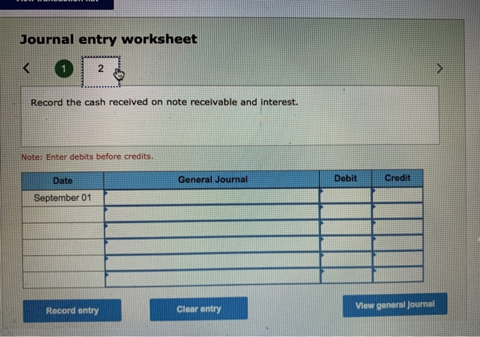 Journal entry worksheet<(12.Record the cash received on note receivable and interest.Note: Enter debits before credits,