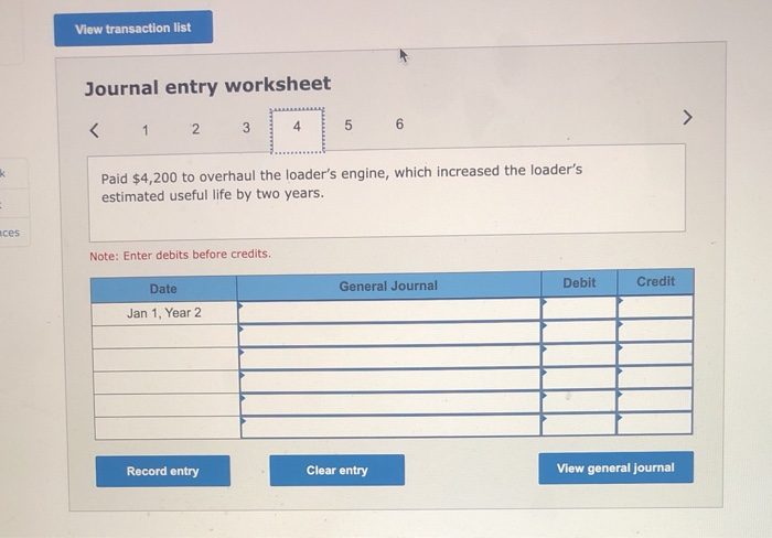 View transaction listJournal entry worksheet>1<2???345kPaid $4,200 to overhaul the loaders engine, which increase