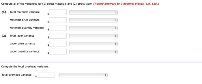 Compute all of the variances for (1) direct materials and (2) direct labor. (Round answers to decimal places, e.g. 135.)$$