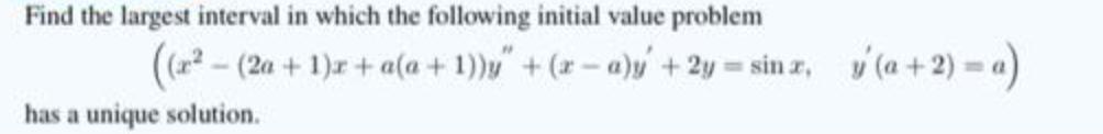 Find the largest interval in which the following initial value problem (