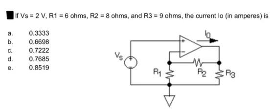 If Vs = 2 V, R1 = 6 ohms, R2 = 8 ohms, and R3 = 9 ohms, the current lo (in amperes) is ooooo 0.3333 0.6698 0.7222 0.7685 0.85