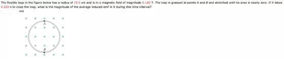 The flexible loop in the figure below has a radius of 15.0 cm and is in a magnetic field of magnitude 0.180 T. The loop is gr