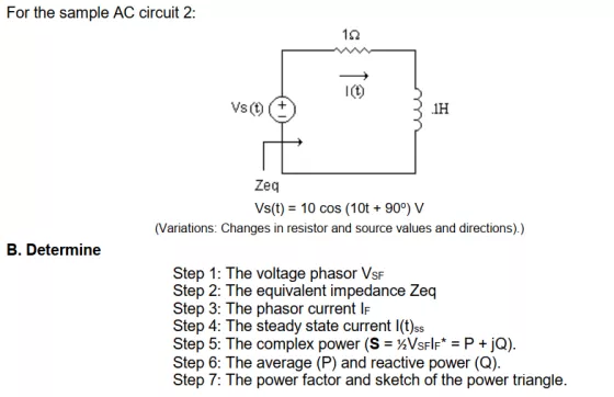 For the sample AC circuit 2: vst) 31H Zeq Vs(t) = 10 cos (10t + 90?) V (Variations: Changes in resistor and source values and