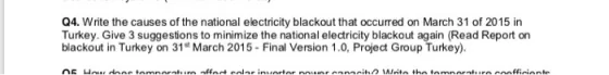 Q4. Write the causes of the national electricity blackout that occurred on March 31 of 2015 in Turkey. Give 3 suggestions to