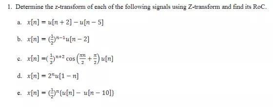 1. Determine the z-transform of each of the following signals using Z-transform and find its RoC x[n] = u[n + 2]-u[n-5] a, ??