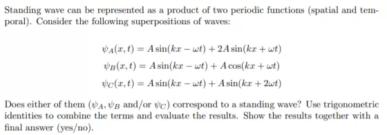 Standing wave can be represented as a product of two periodic functions (spatial and tem- poral). Consider the following supe