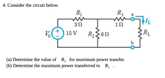4. Consider the circuit below. 312 15 V C SRL R36. (a) Determine the value of R, for maximum power transfer. (b) Determine th