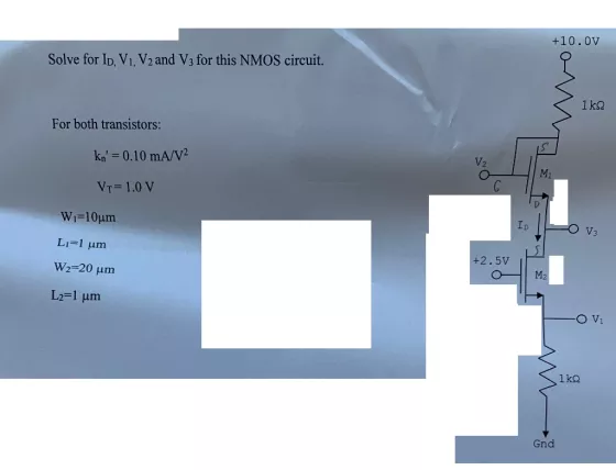 +10.0V Solve for ID, Vi, V2 and V3 for this NMOS circuit. For both transistors: kn 0.10 mA/V2 VT 1.0 V Wi-10um V3 +2.5V M2 G
