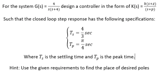 4 k(s+2) For the system (s) = design a controller in the form of K(s) = s(s+4) (s+p) Such that the closed loop step response