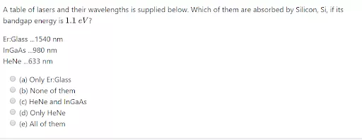 A table of lasers and their wavelengths is supplied below. Which of them are absorbed by Silicon, Si, if its bandgap energy i