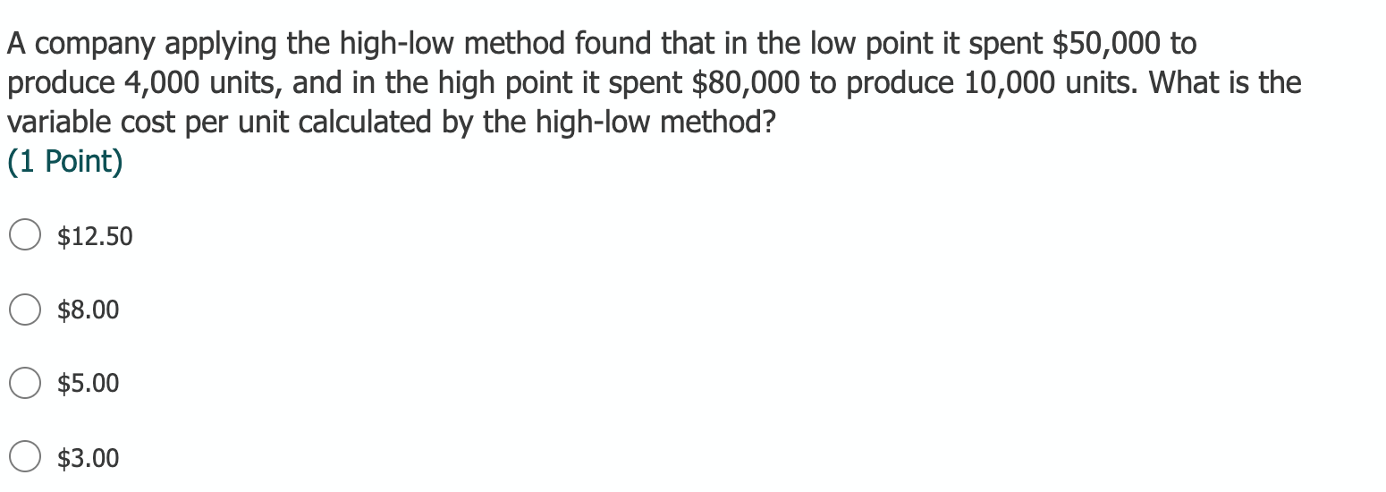 A company applying the high-low method found that in the low point it spent $50,000 toproduce 4,000 units, and in the high p