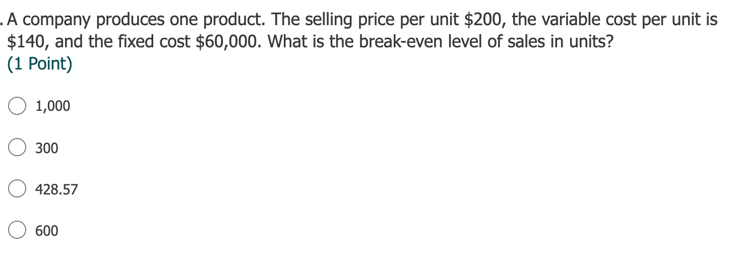 A company produces one product. The selling price per unit $200, the variable cost per unit is$140, and the fixed cost $60,0