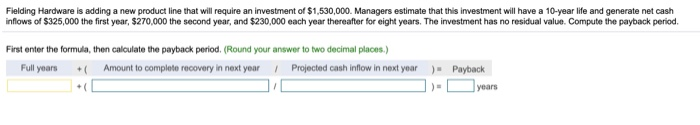 Fielding Hardware is adding a new product line that will require an investment of $1,530,000. Managers estimate that this inv