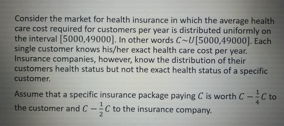 Consider the market for health insurance in which the average health care cost required for customers per year is distributed